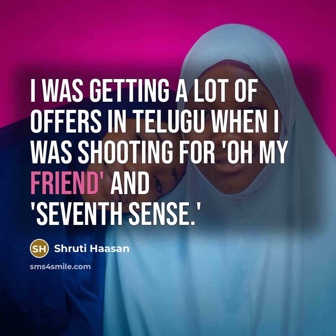 “I was getting a lot of offers in Telugu when I was shooting for 'Oh My Friend' and 'Seventh Sense.'” quote by Shruti Haasan