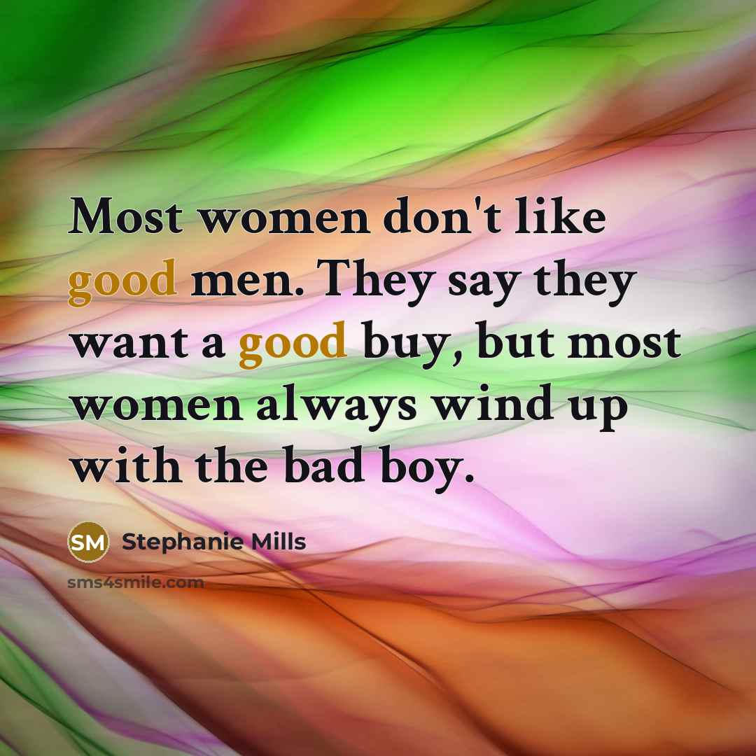 “Most women don't like good men. They say they want…” quote by Stephanie Mills