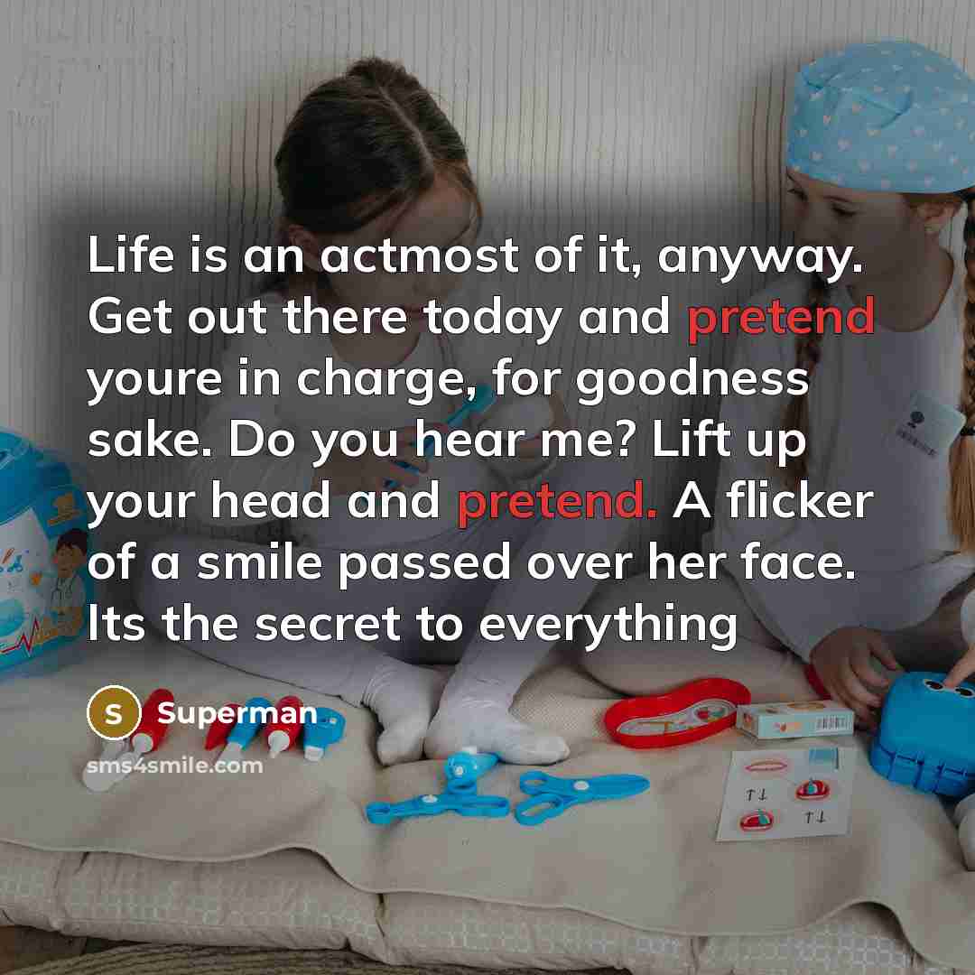 “Life is an actmost of it, anyway. Get out there…” quote by Superman