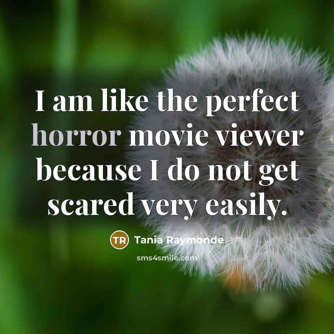 “I am like the perfect horror movie viewer because I…” quote by Tania Raymonde