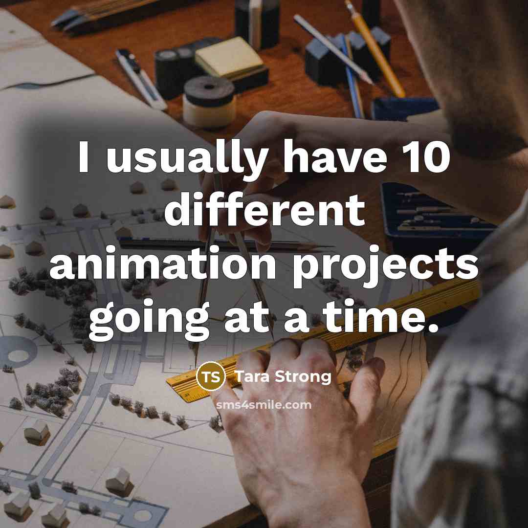 “I usually have 10 different animation projects going at a…” quote by Tara Strong