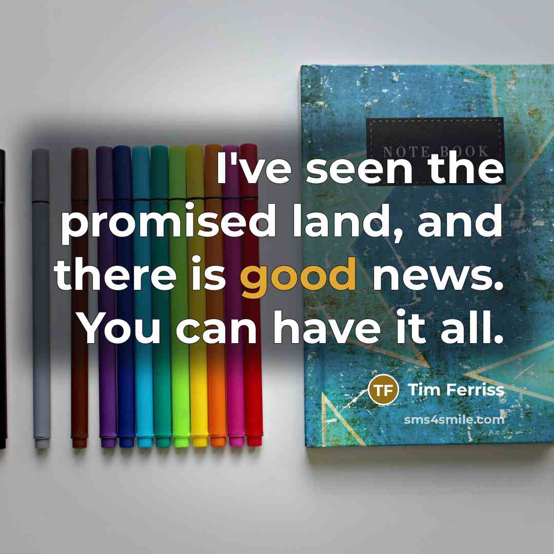 “I've seen the promised land, and there is good news.…” quote by Tim Ferriss