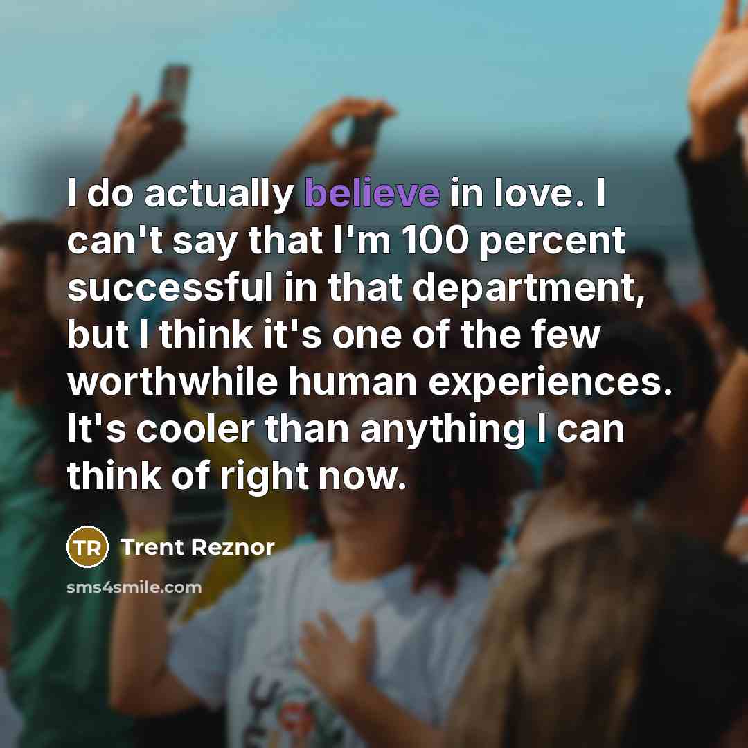 “I do actually believe in love. I can't say that…” quote by Trent Reznor