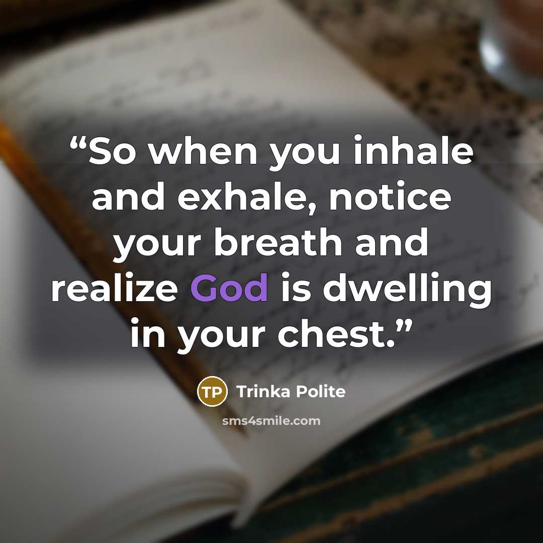 “So when you inhale and exhale, notice your breath and realize God is dwelling in your chest.” quote by Trinka Polite