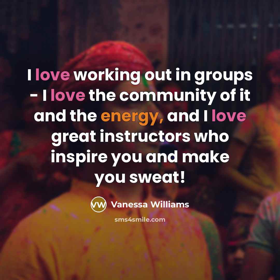 “I love working out in groups - I love the…” quote by Vanessa Williams