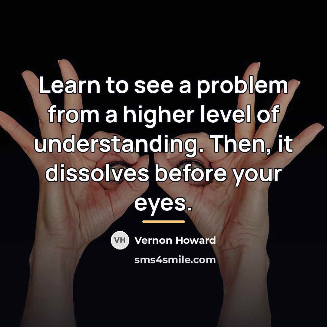 “Learn to see a problem from a higher level of…” quote by Vernon Howard