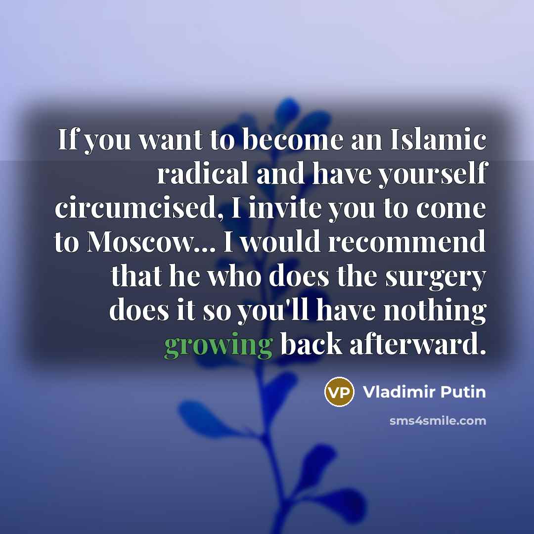 “If you want to become an Islamic radical and have…” quote by Vladimir Putin