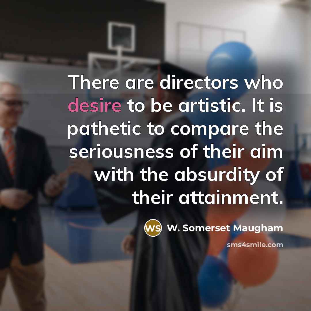“There are directors who desire to be artistic. It is…” quote by W. Somerset Maugham