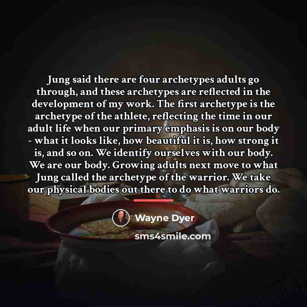 “Jung said there are four archetypes adults go through, and…” quote by Wayne Dyer