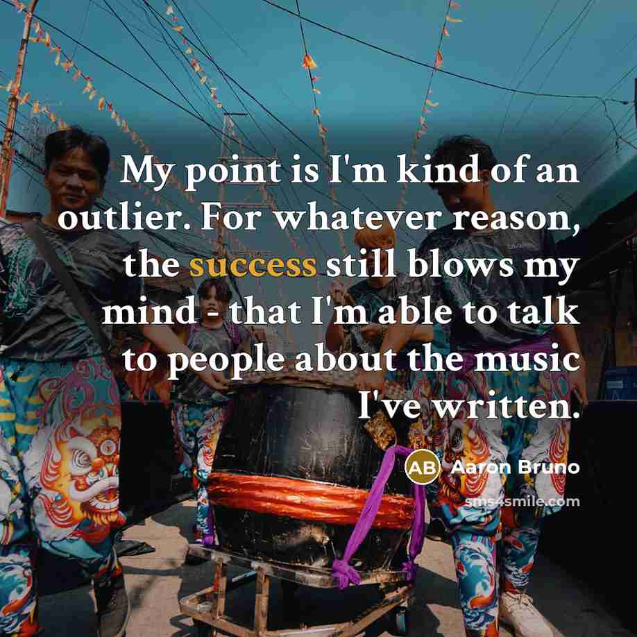 “My point is I'm kind of an outlier. For whatever…” quote by Aaron Bruno
