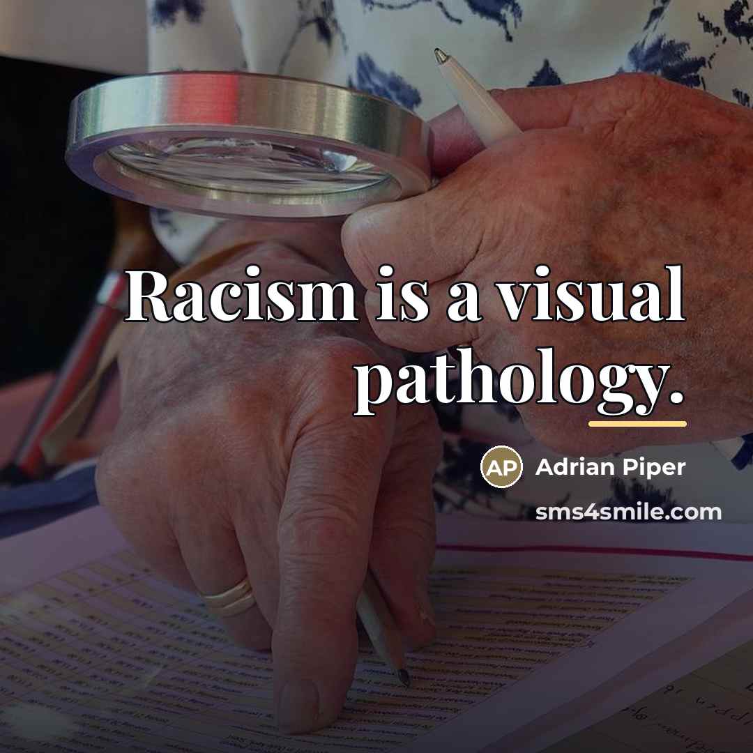 “Racism is a visual pathology.…” quote by Adrian Piper