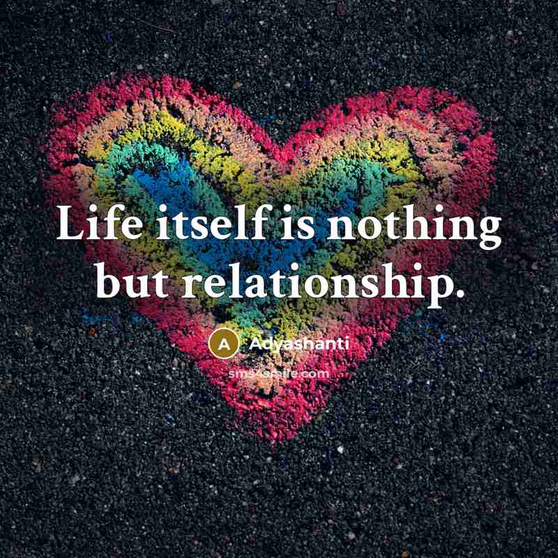 “Life itself is nothing but relationship.…” quote by Adyashanti