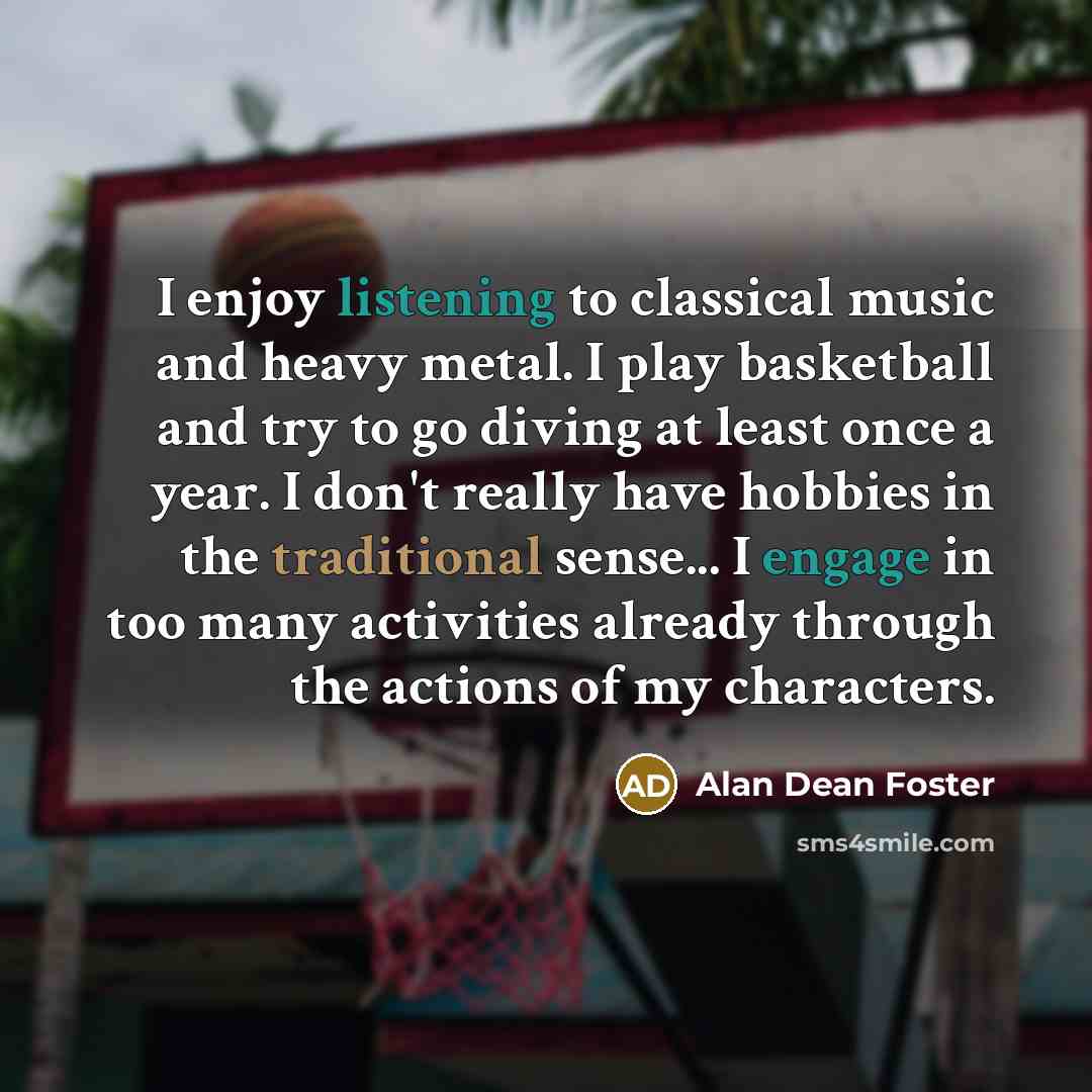 “I enjoy listening to classical music and heavy metal. I…” quote by Alan Dean Foster