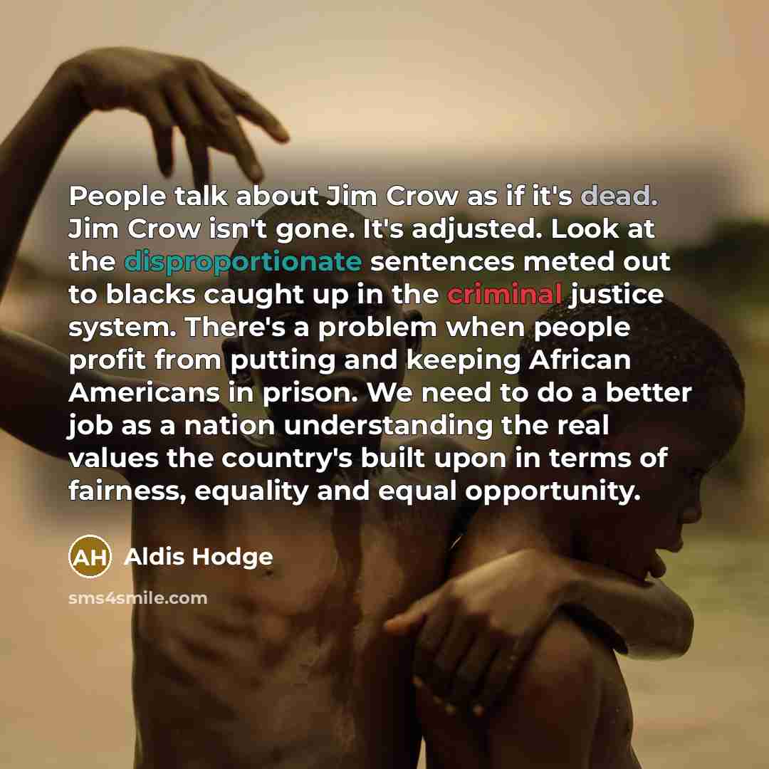“People talk about Jim Crow as if it's dead. Jim…” quote by Aldis Hodge