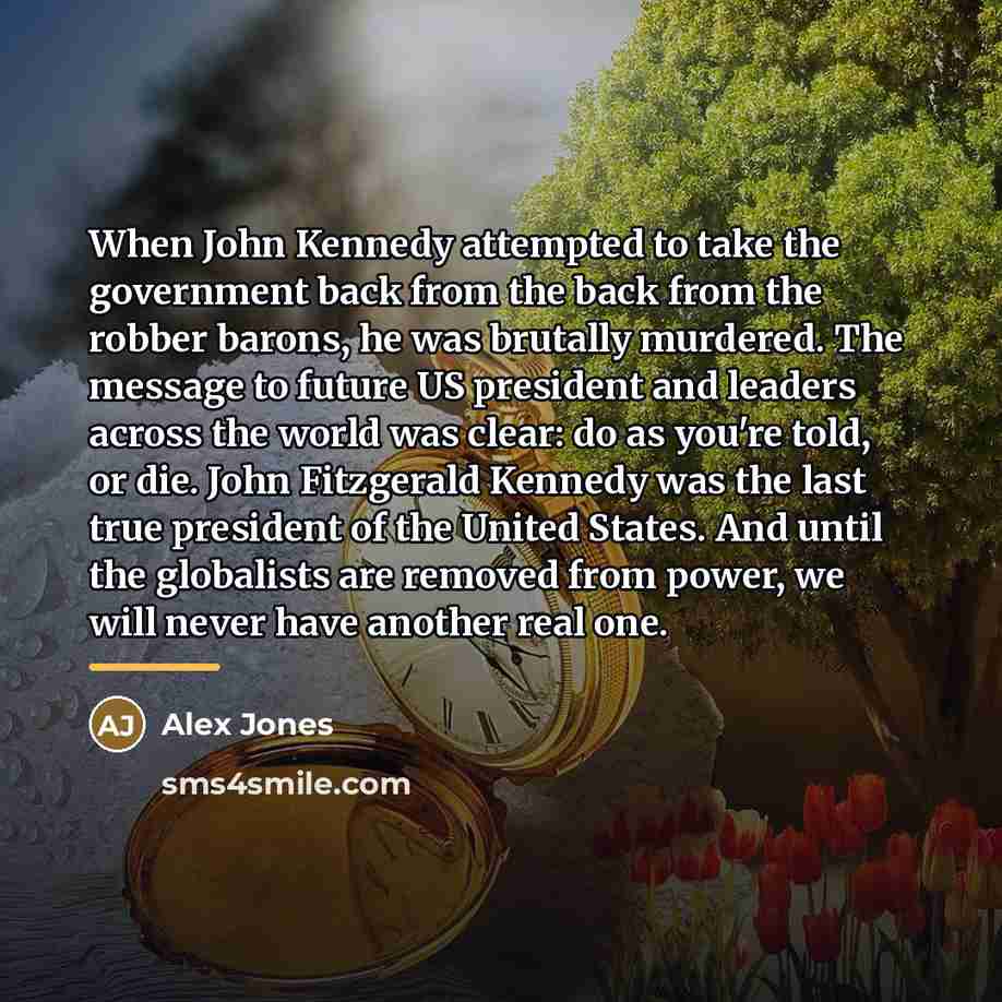 “When John Kennedy attempted to take the government back from…” quote by Alex Jones