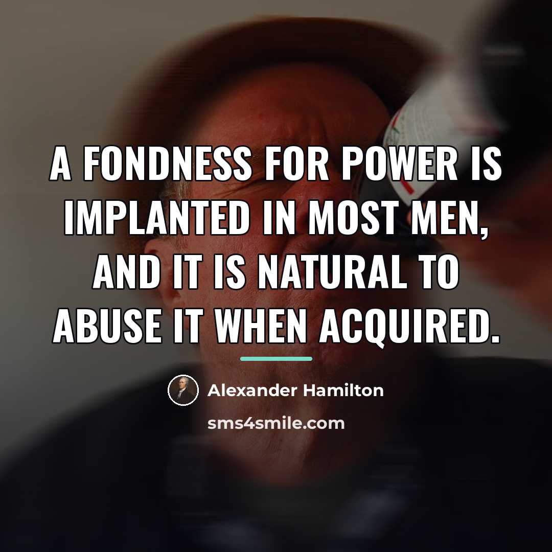 “A fondness for power is implanted in most men, and…” quote by Alexander Hamilton