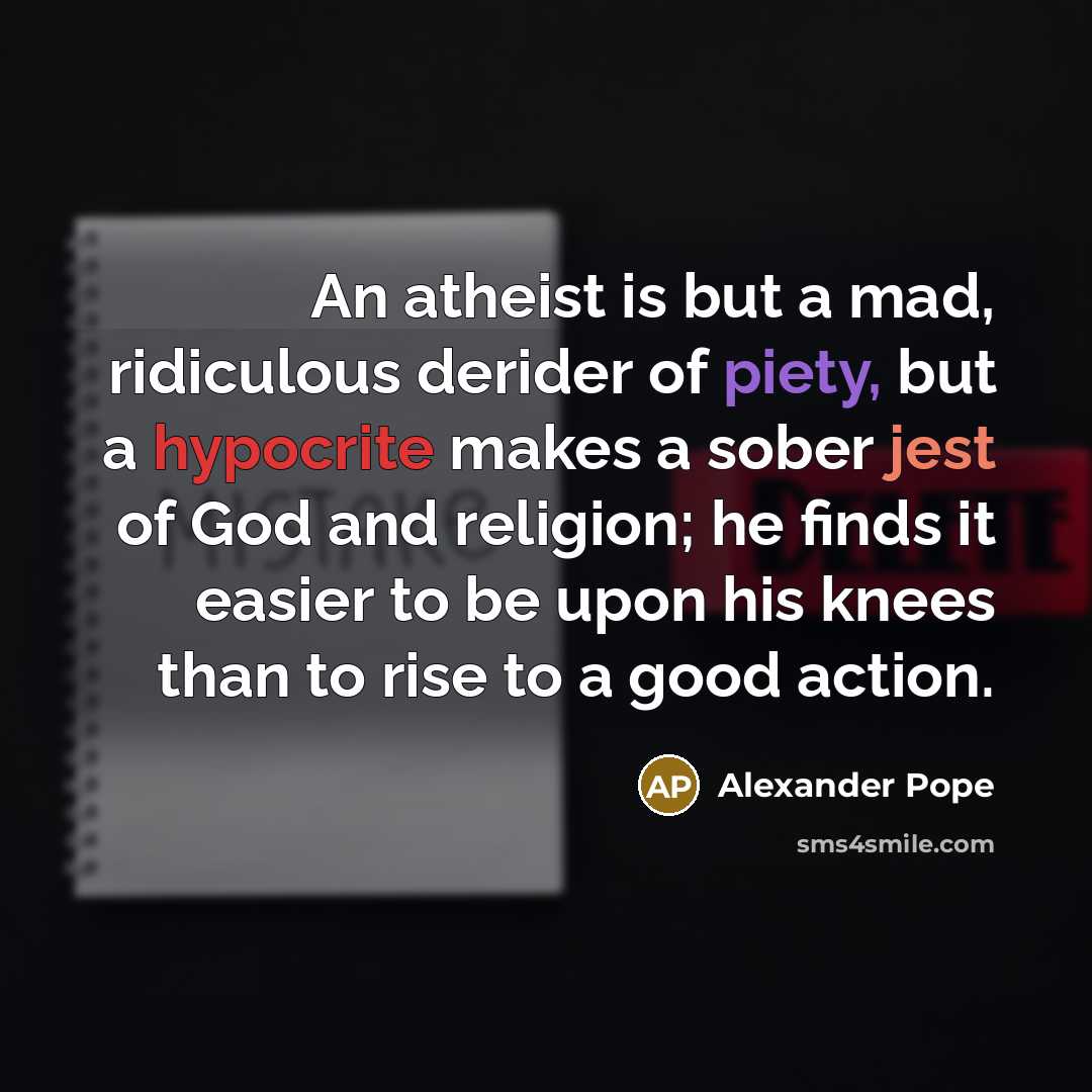 “An atheist is but a mad, ridiculous derider of piety,…” quote by Alexander Pope