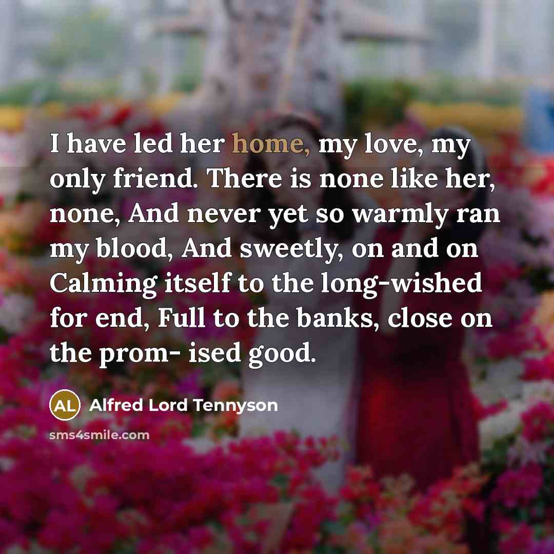 “I have led her home, my love, my only friend.…” quote by Alfred Lord Tennyson