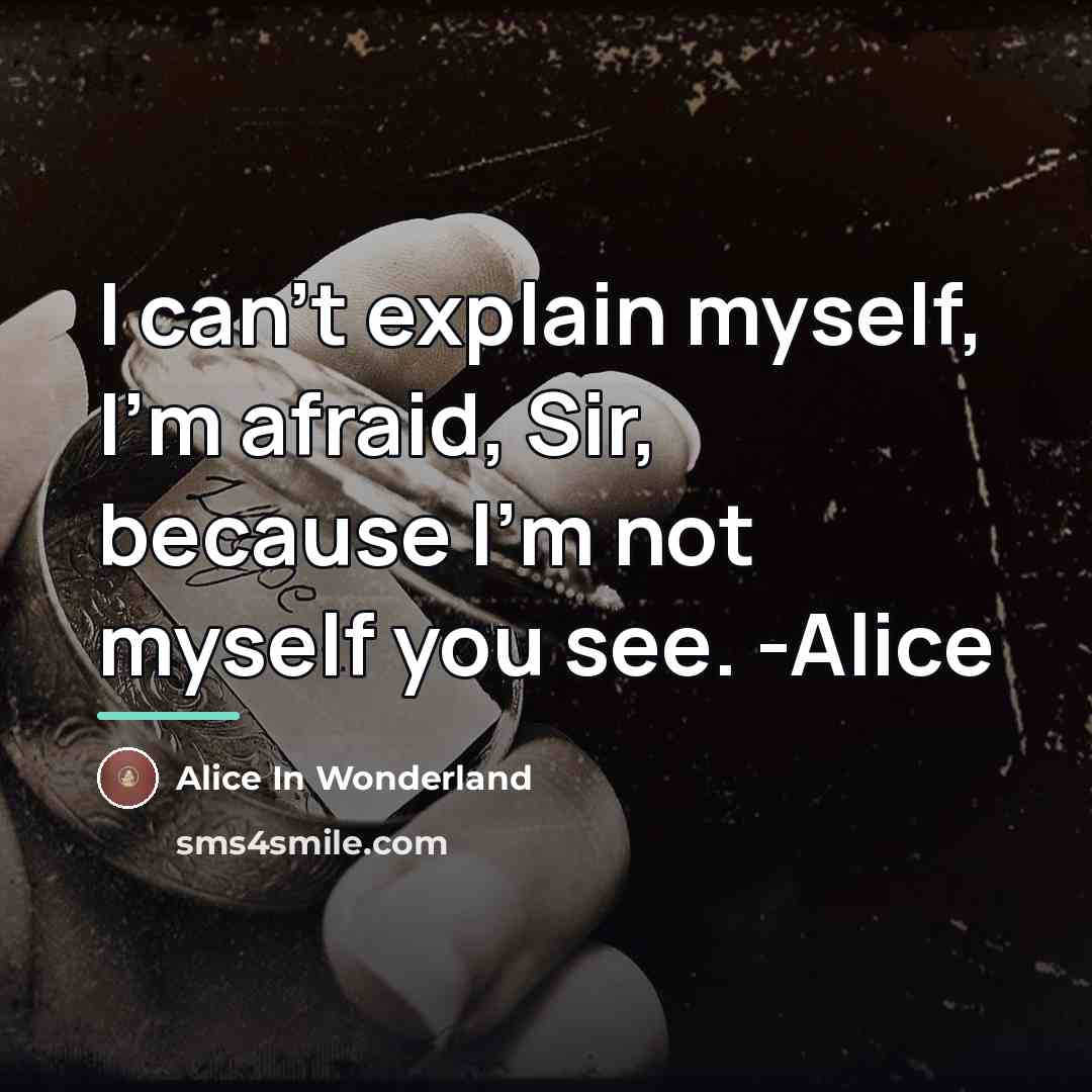 “I can't explain myself, I'm afraid, Sir, because I'm not…” quote by Alice In Wonderland