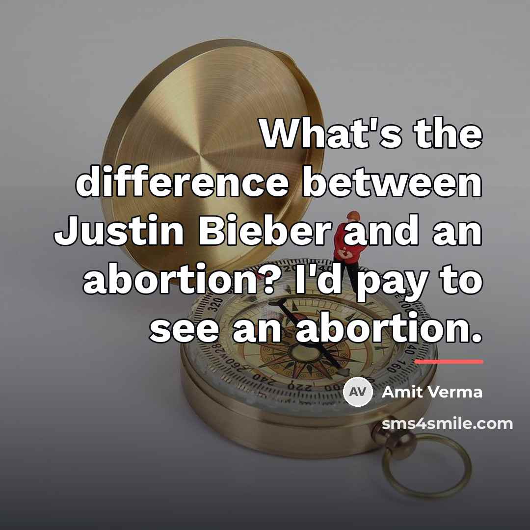 “What's the difference between Justin Bieber and an abortion? I'd…” quote by Amit Verma
