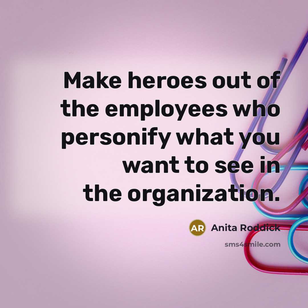 “Make heroes out of the employees who personify what you…” quote by Anita Roddick