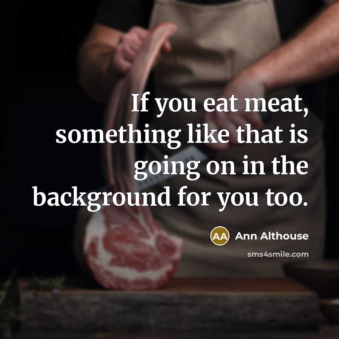 “If you eat meat, something like that is going on…” quote by Ann Althouse