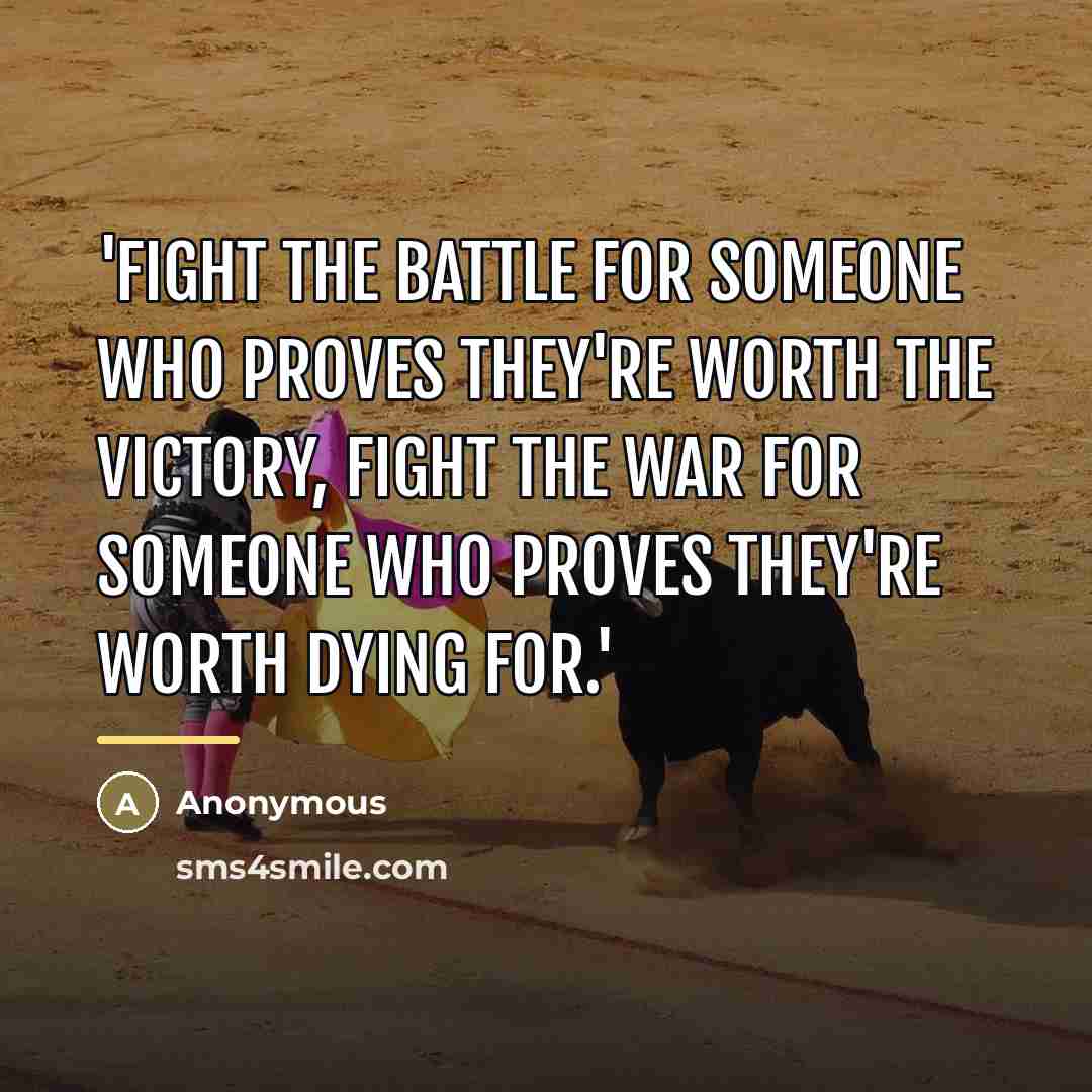 “'Fight the battle for someone who proves they're worth the…” quote by Anonymous