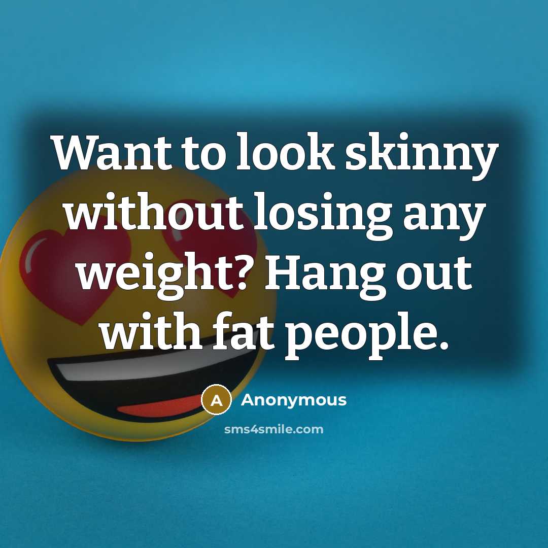 “Want to look skinny without losing any weight? Hang out…” quote by Anonymous