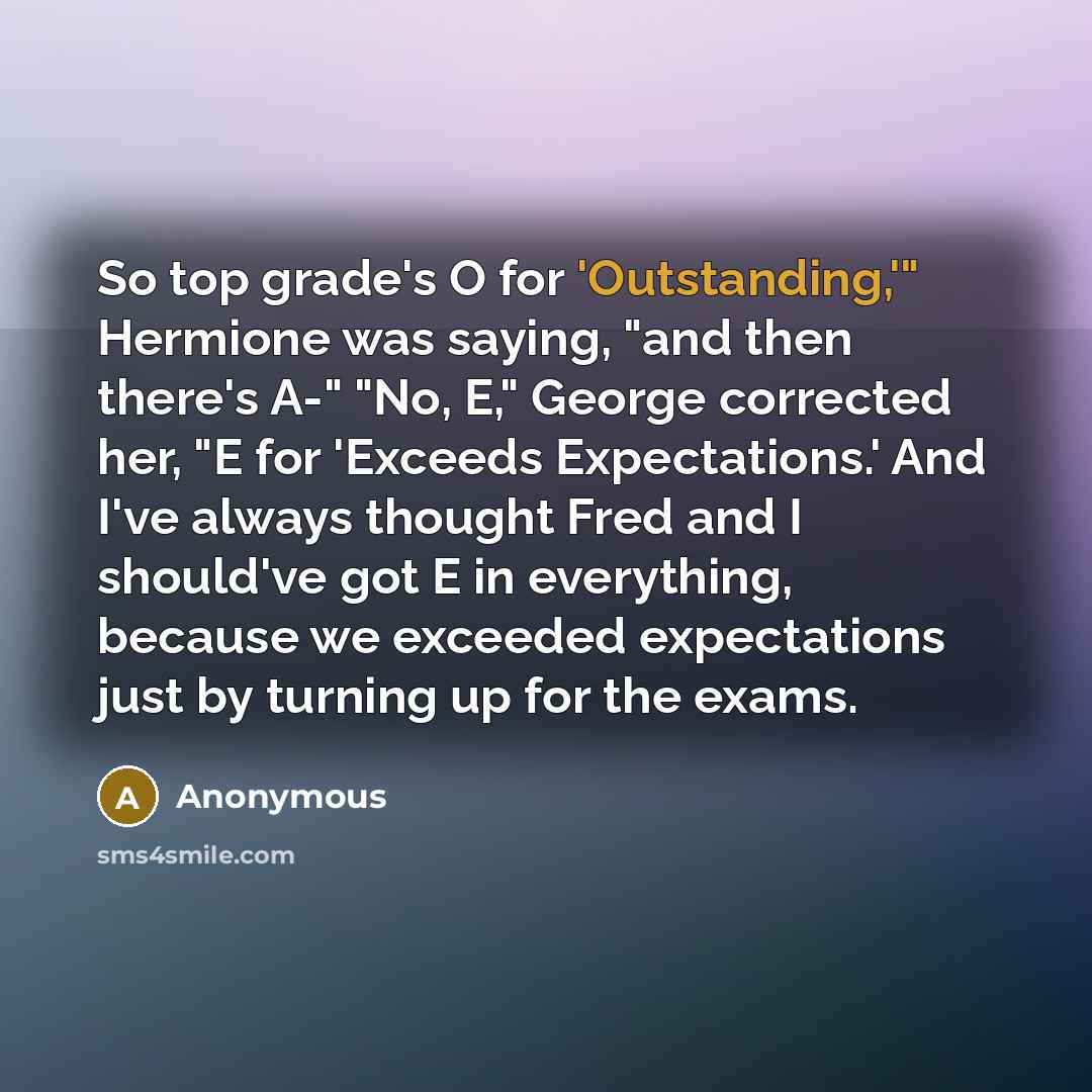 “So top grade's O for 'Outstanding,'" Hermione was saying, "and…” quote by Anonymous