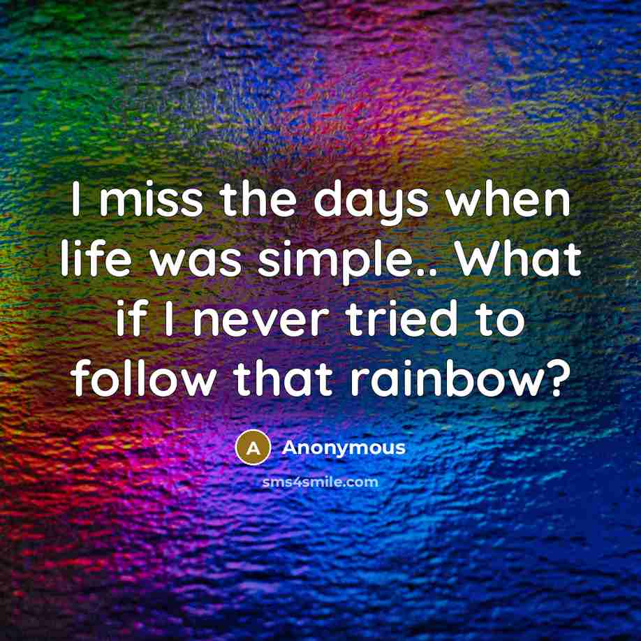 “I miss the days when life was simple.. What if…” quote by Anonymous