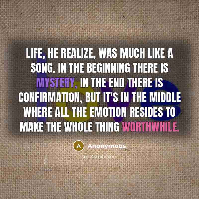 “Life, he realize, was much like a song. In the…” quote by Anonymous