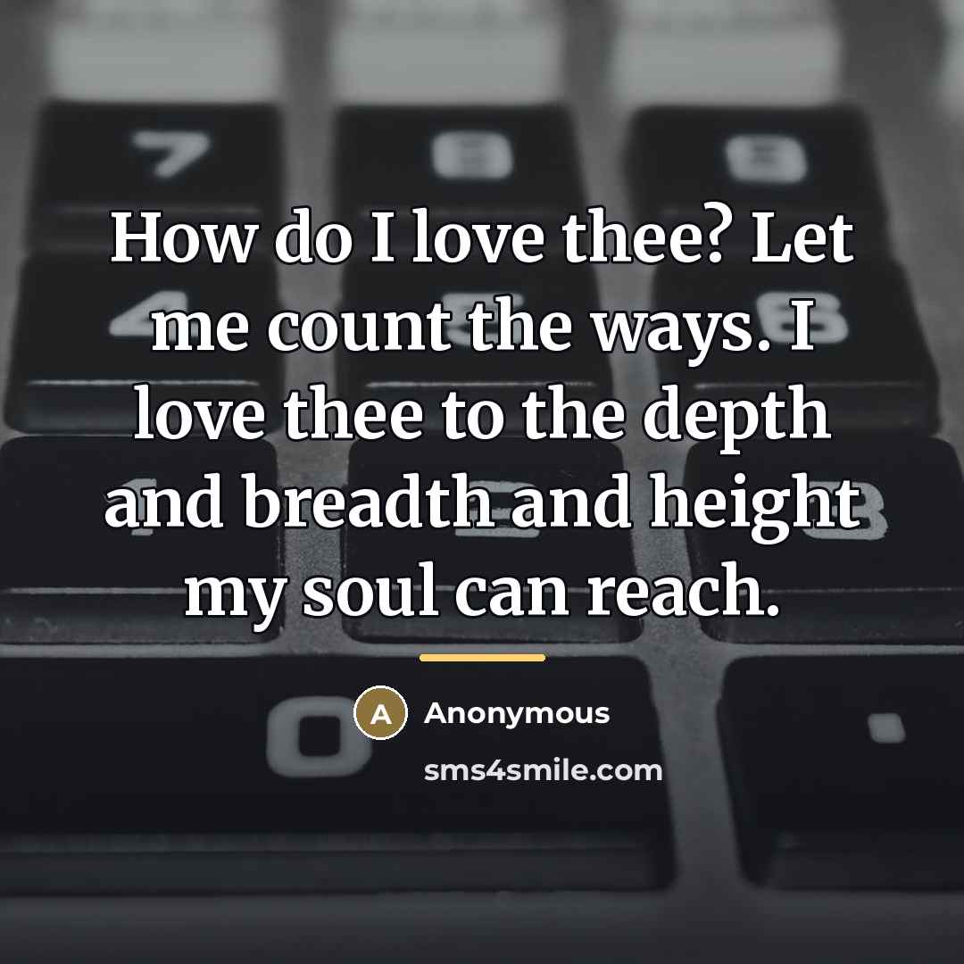 “How do I love thee? Let me count the ways.…” quote by Anonymous