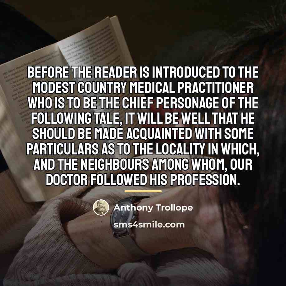 “Before the reader is introduced to the modest country medical…” quote by Anthony Trollope