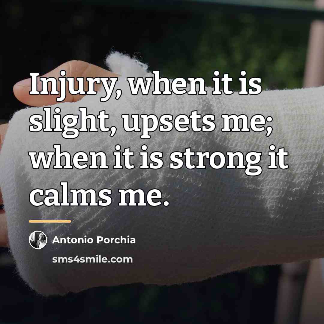 “Injury, when it is slight, upsets me; when it is…” quote by Antonio Porchia