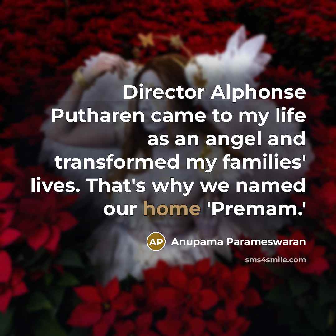 “Director Alphonse Putharen came to my life as an angel…” quote by Anupama Parameswaran