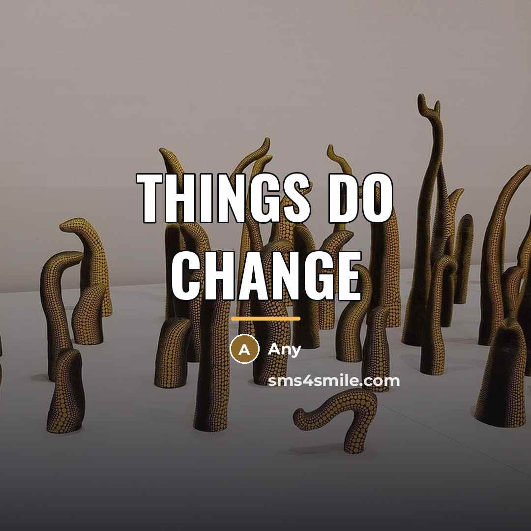“Things do change…” quote by Any