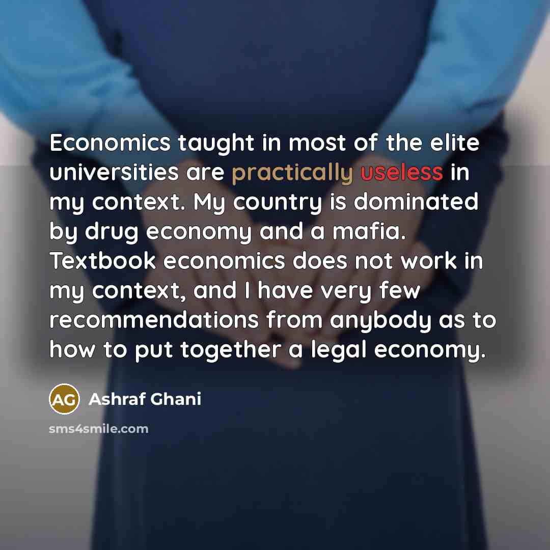 “Economics taught in most of the elite universities are practically…” quote by Ashraf Ghani