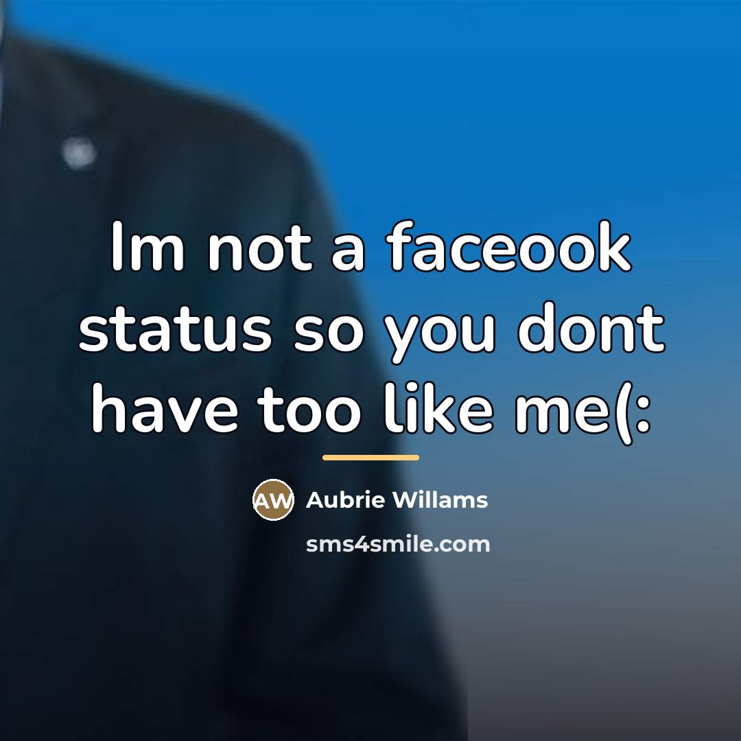 “Im not a faceook status so you dont have too…” quote by Aubrie Willams