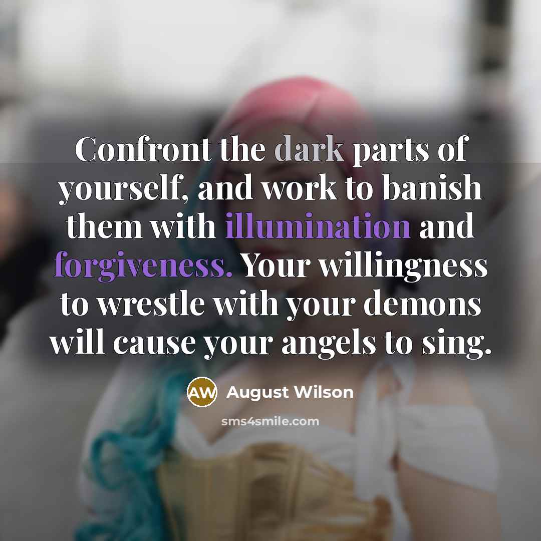 “Confront the dark parts of yourself, and work to banish…” quote by August Wilson