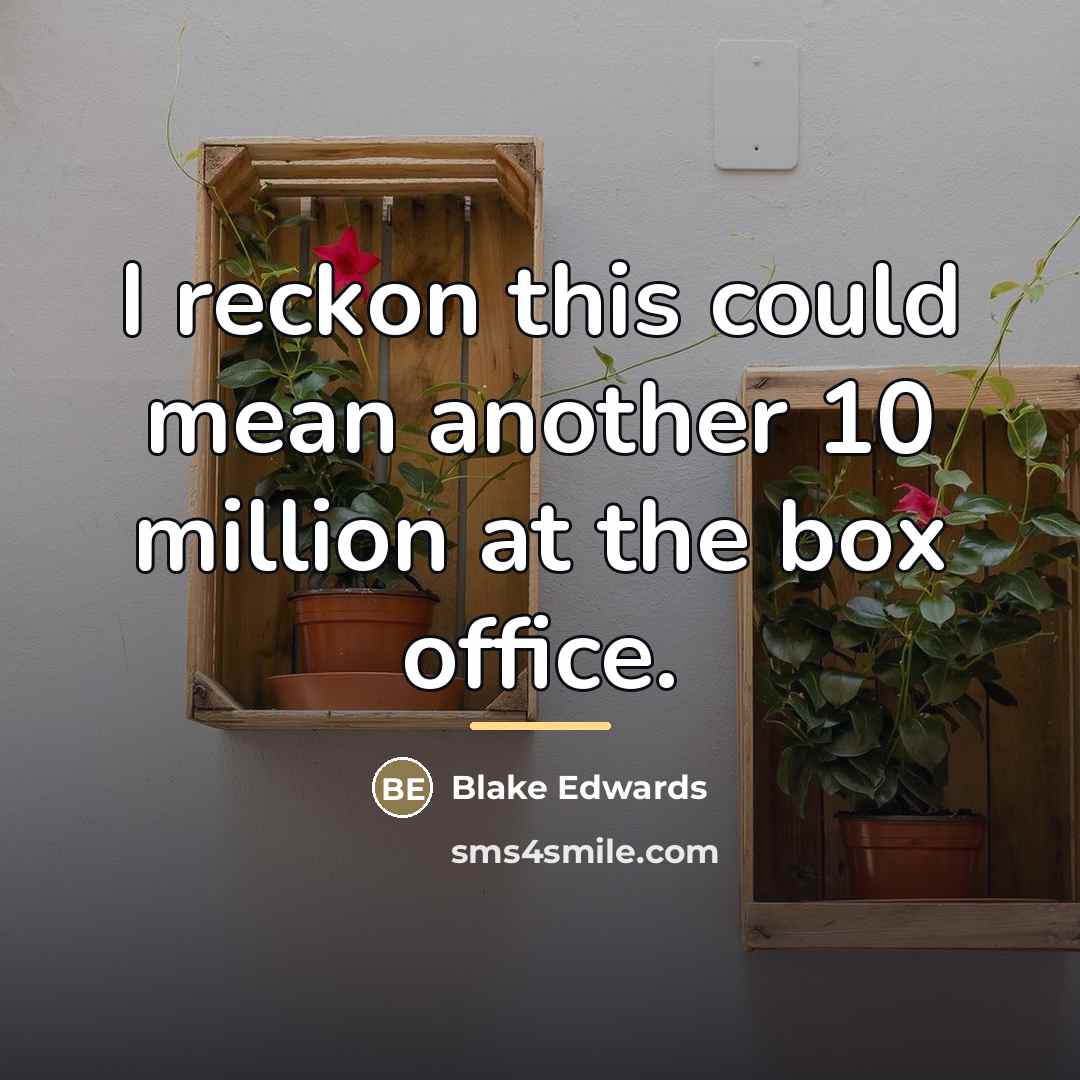 “I reckon this could mean another 10 million at the…” quote by Blake Edwards