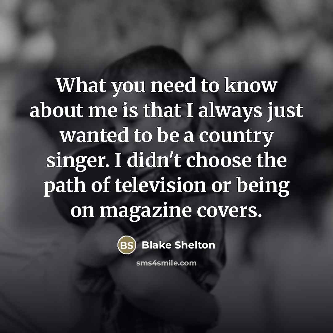 “What you need to know about me is that I…” quote by Blake Shelton