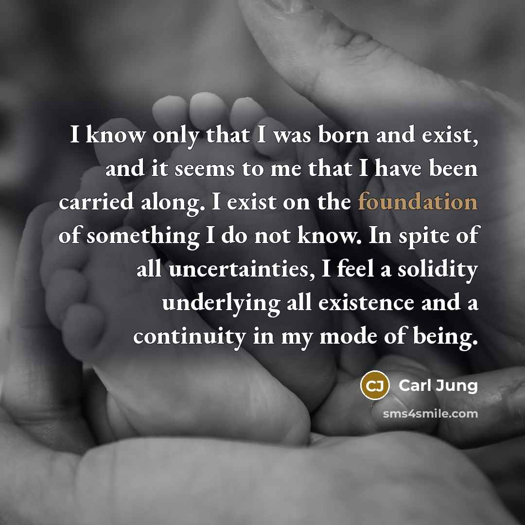 “I know only that I was born and exist, and…” quote by Carl Jung