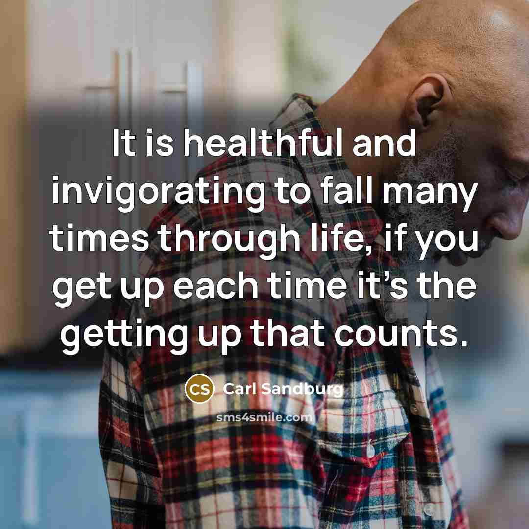 “It is healthful and invigorating to fall many times through…” quote by Carl Sandburg
