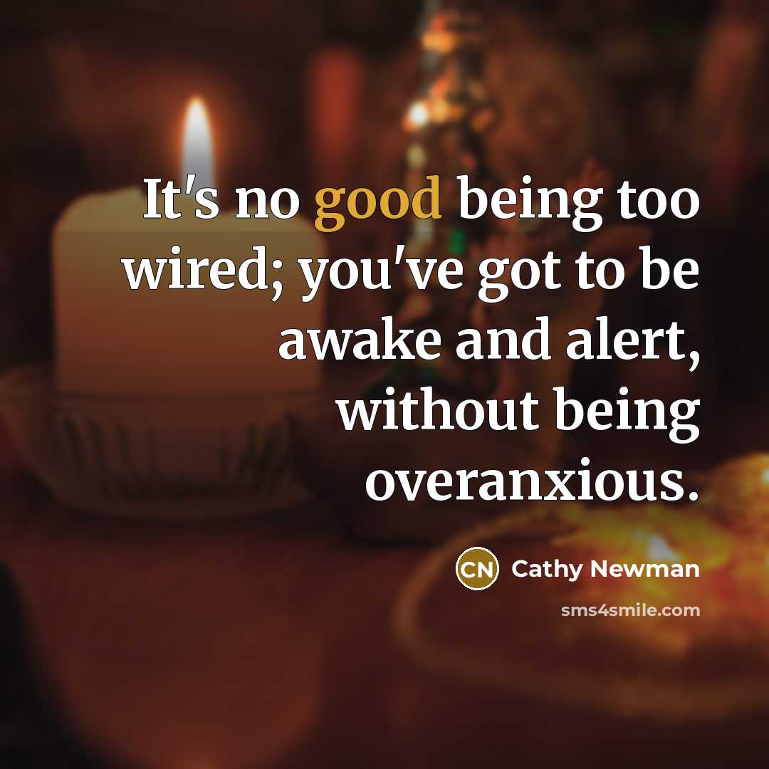 “It's no good being too wired; you've got to be…” quote by Cathy Newman