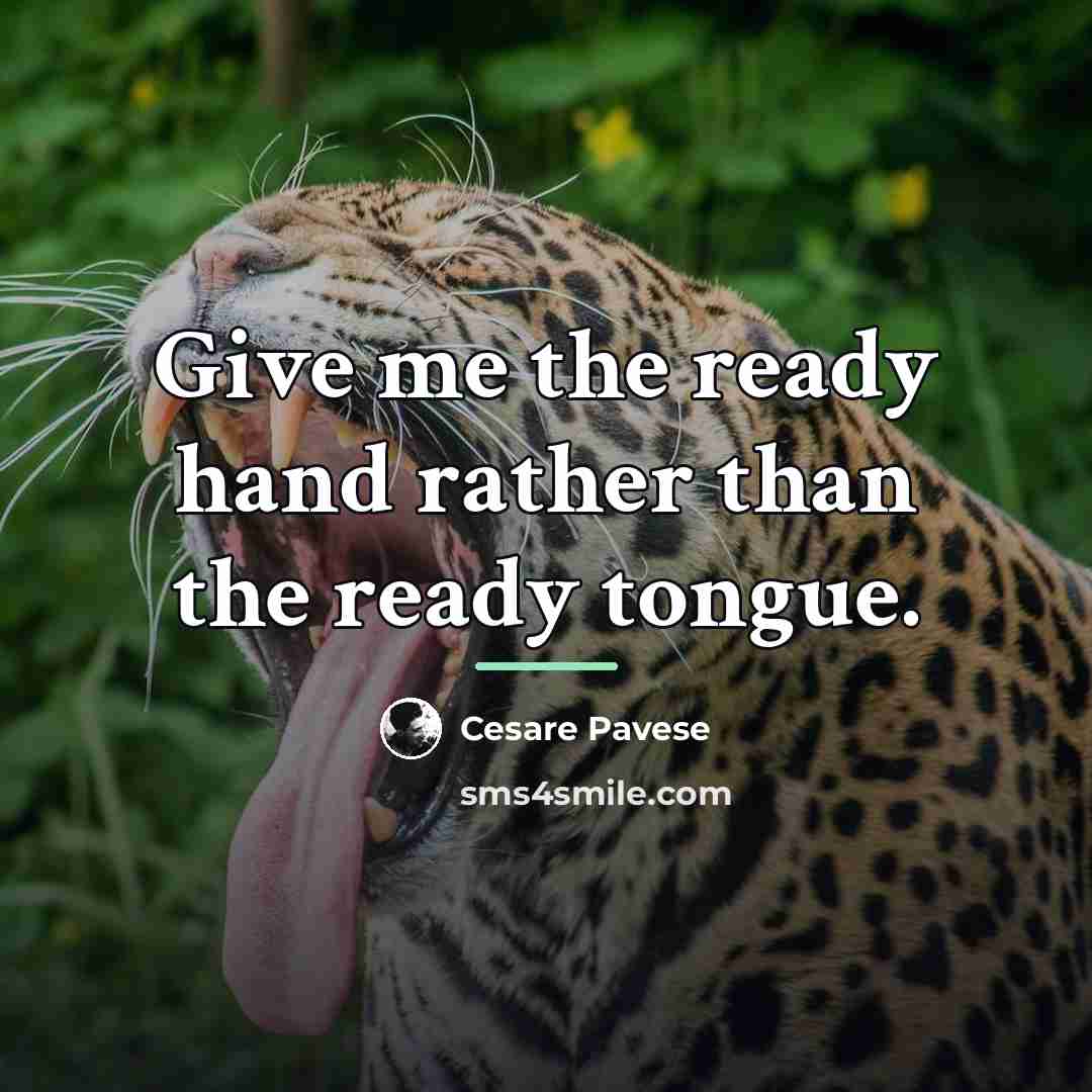 “Give me the ready hand rather than the ready tongue.…” quote by Cesare Pavese