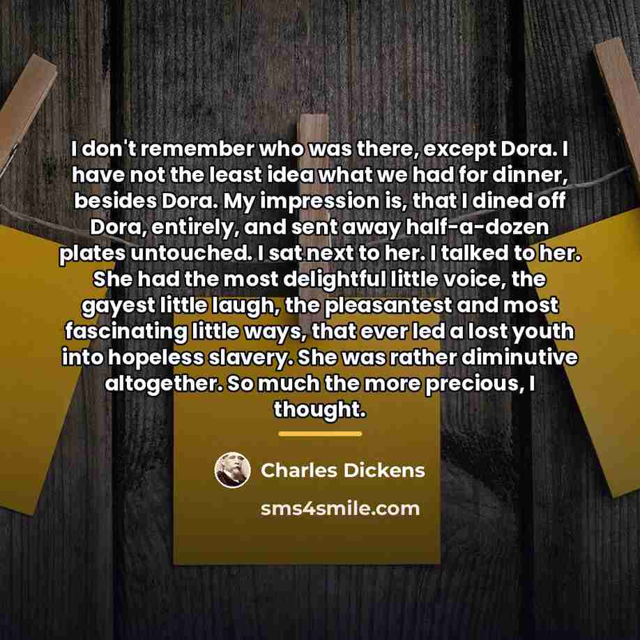 “I don't remember who was there, except Dora. I have…” quote by Charles Dickens