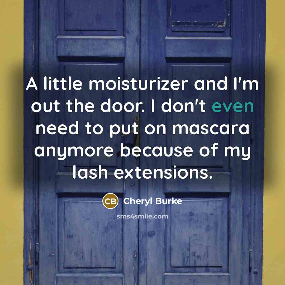 “A little moisturizer and I'm out the door. I don't…” quote by Cheryl Burke