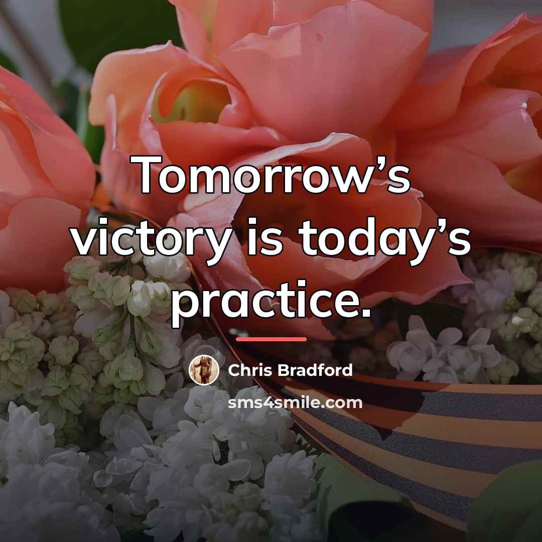 “Tomorrow’s victory is today’s practice.…” quote by Chris Bradford