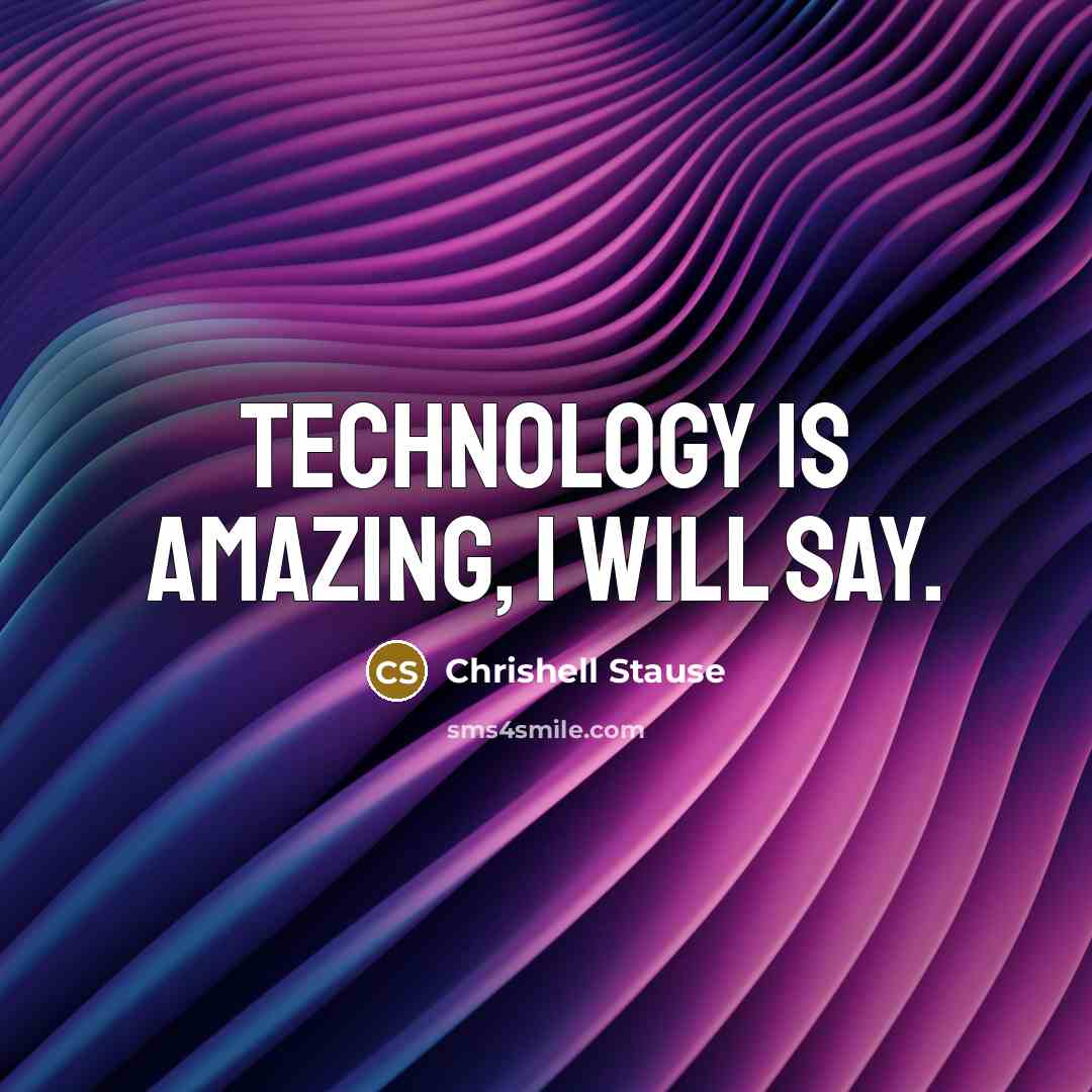 “Technology is amazing, I will say.…” quote by Chrishell Stause