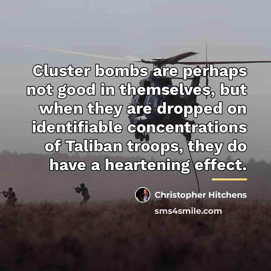 “Cluster bombs are perhaps not good in themselves, but when…” quote by Christopher Hitchens
